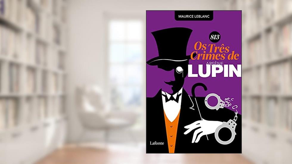 813 Os Três crimes de Arsène Lupin, do autor Maurice Leblanc