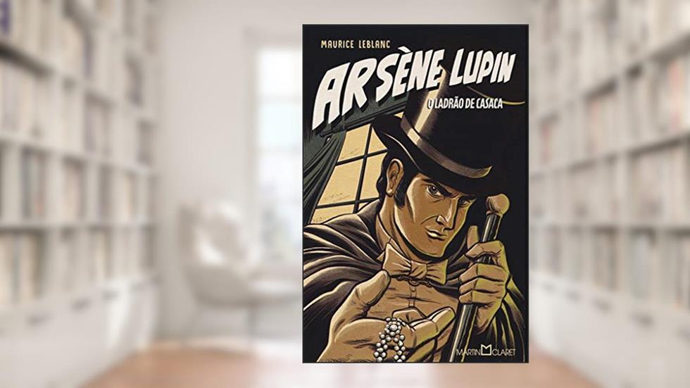 Arsène Lupin: O ladrão de casaca, do autor Maurice Leblanc