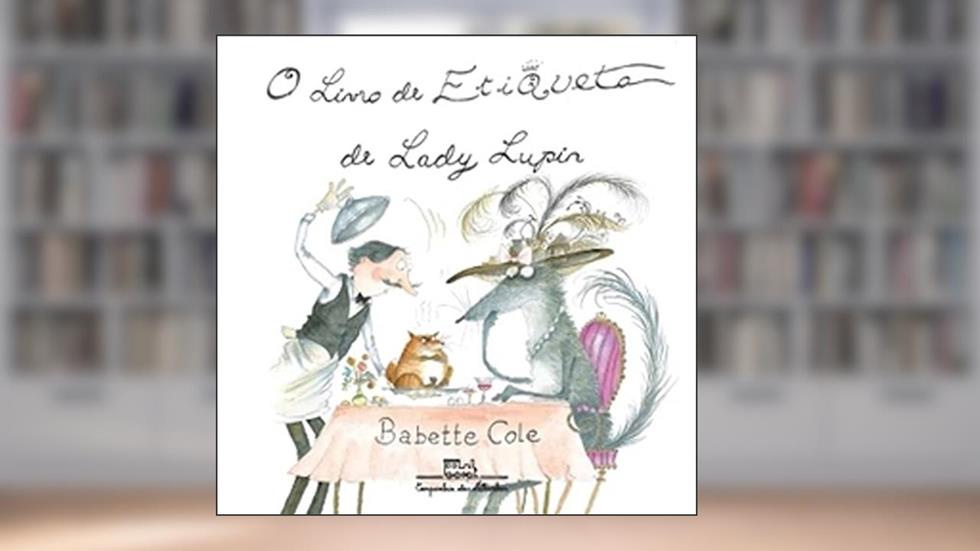 O Livro De Etiqueta De Lady Lupin, do autor Babette Cole