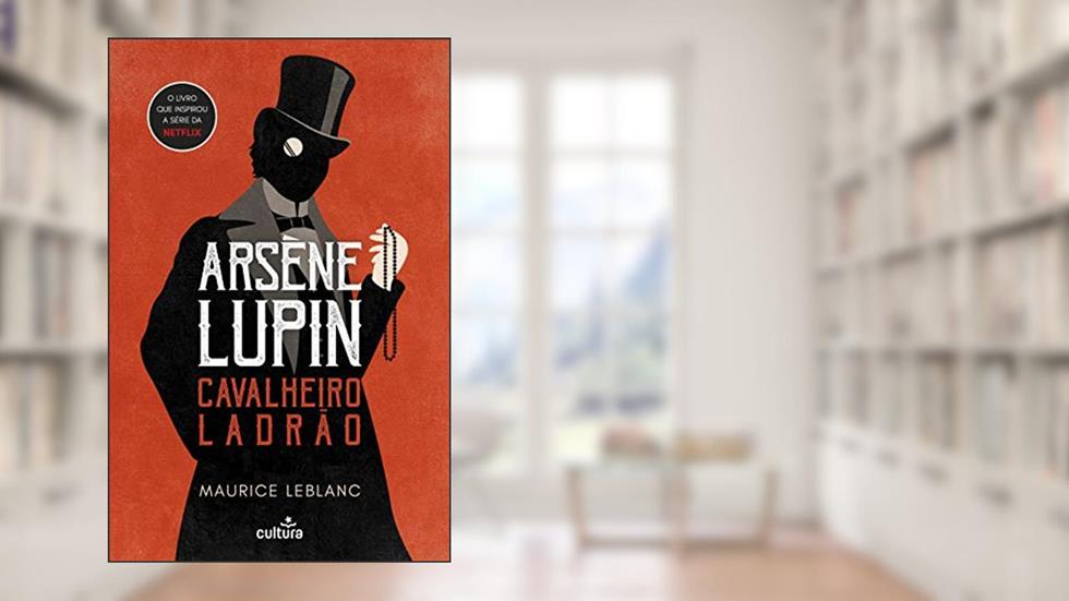 Arsène Lupin: Cavalheiro Ladrão, do autor Maurice Leblanc