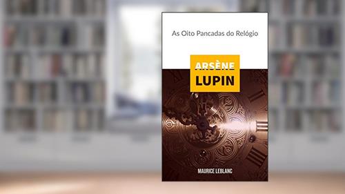 Capa de Arsène Lupin : As Oito Pancadas do Relógio, do autor Maurice Leblanc