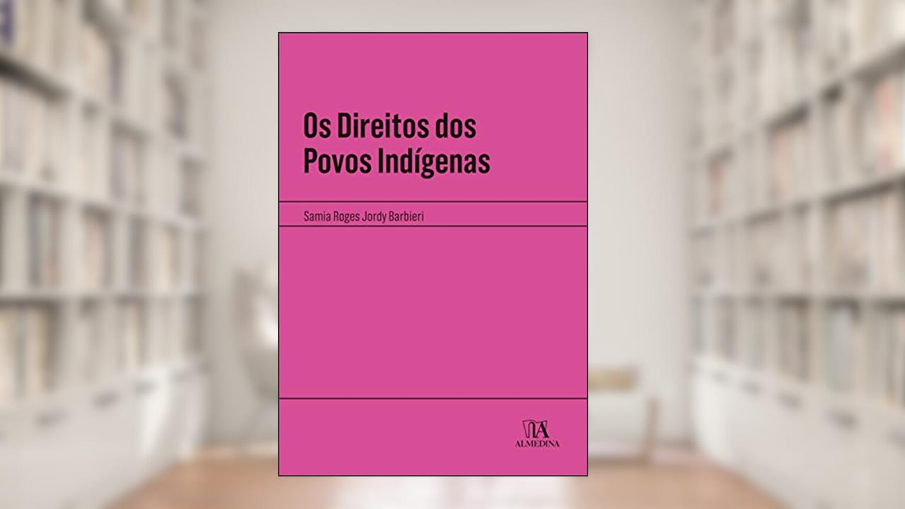 Os Direitos dos Povos Indígenas, do autor Samia Roges Jordy Barbieri