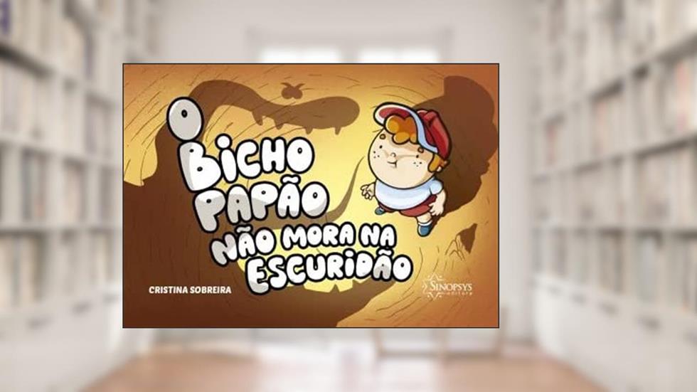 O Bicho Papão Não Mora na Escuridão, do autor Cristina Sobreira
