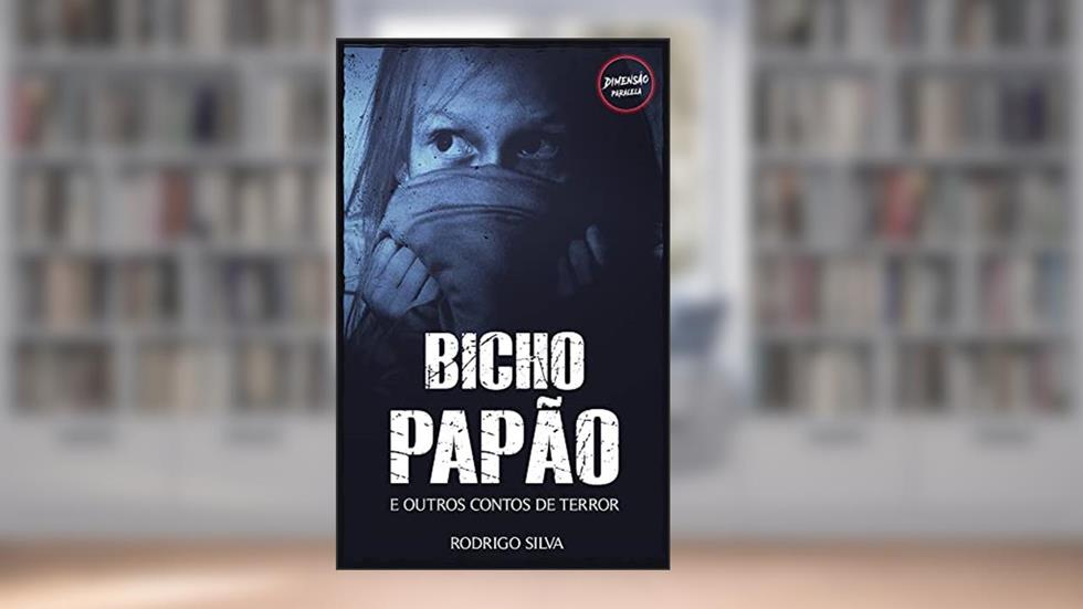 Bicho-Papão : e outros contos de terror, do autor Rodrigo Silva