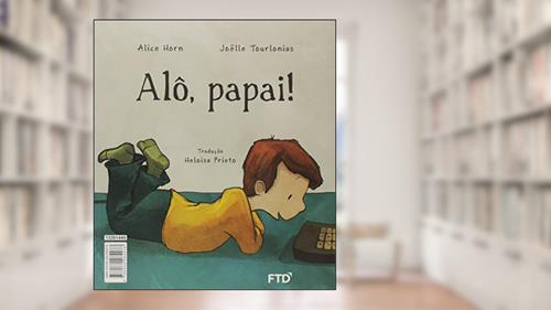 Capa de Alô, Mamãe! / Alô, Papai, do autor Alice Horn; Joëlle Tourlonias