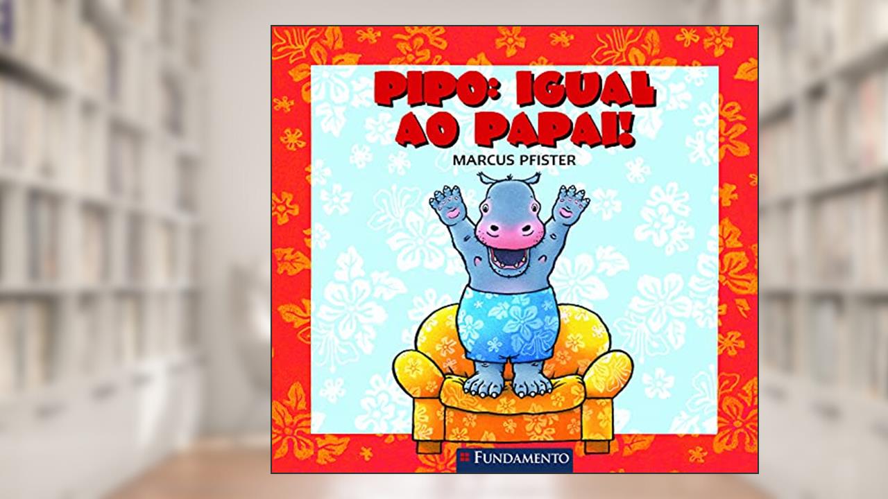 Pipo. Igual ao Papai!, do autor Marcus Pfister