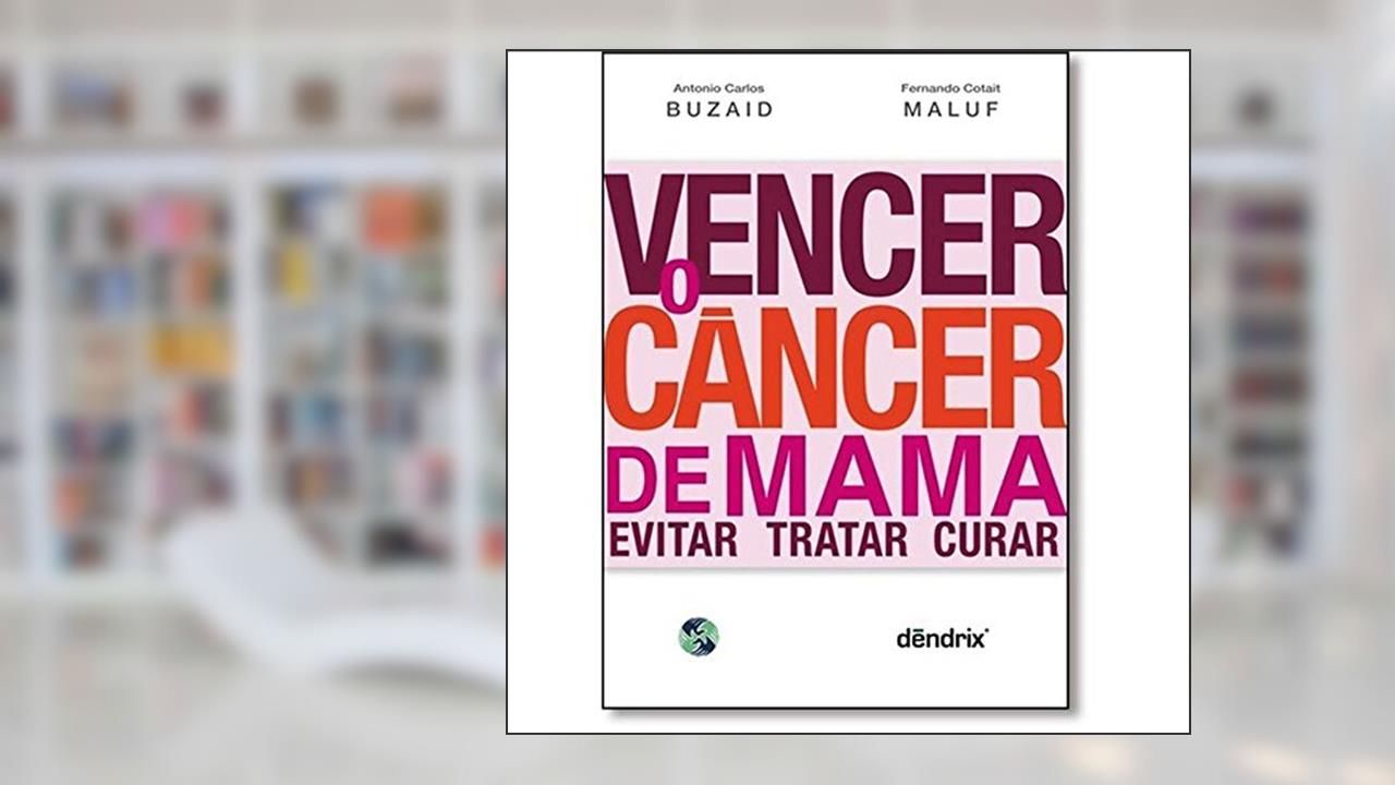 Vencer o Câncer de Mama. Evitar, Tratar e Curar, do autor Antonio Carlos Buzaid