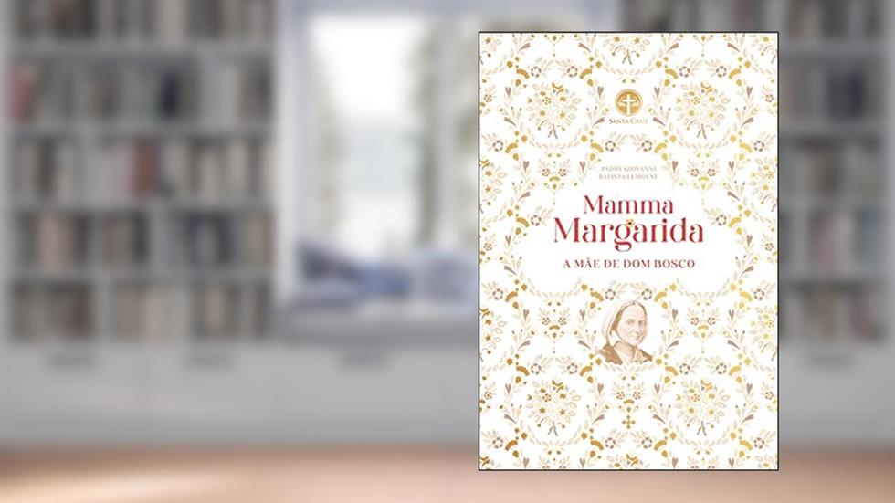 Mamma Margarida: A mãe de Dom Bosco, do autor Padre Giovanni Battista Lemoyne