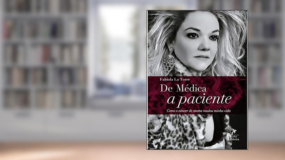 De médica a paciente: como o câncer de mama mudou minha vida, do autor Fabíola La Torre