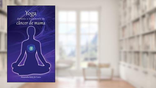 Capa de Yoga durante o tratamento de câncer de mama, do autor Alessandra Gérin de Castro