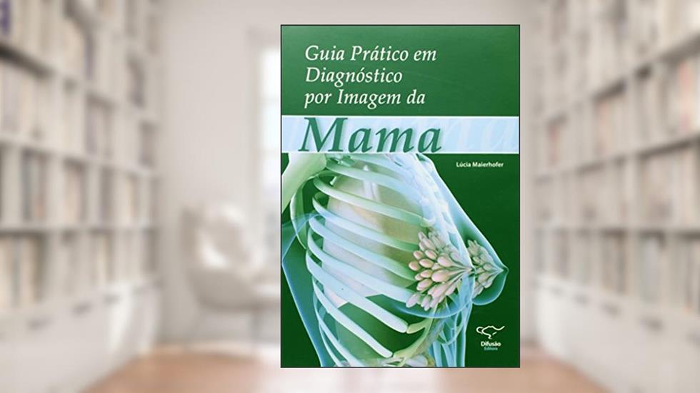 Guia prático em diagnóstico por imagem da mama, do autor Lúcia Maierhofer