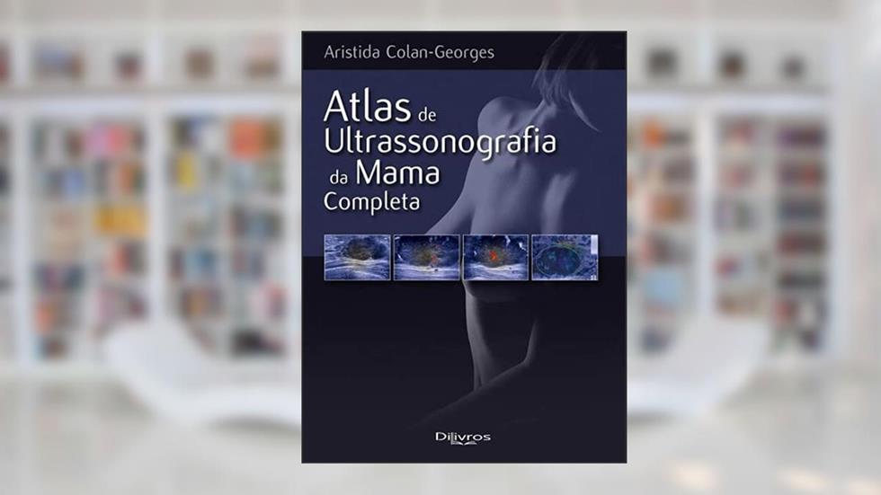Atlas De Ultrassonografia Da Mama Completa, do autor Aristida Colan Georges