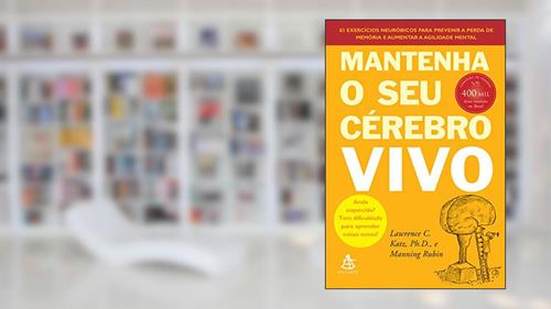 Capa de Mantenha o seu cérebro vivo: 83 exercícios neurobióticos para prevenir a perda de memória e aumentar a agilidade mental, do autor Lawrence C. Katz; Manning Rubin