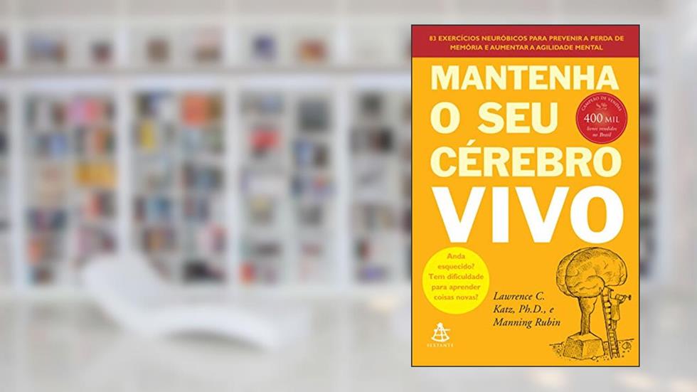 Mantenha o seu cérebro vivo: 83 exercícios neurobióticos para prevenir a perda de memória e aumentar a agilidade mental, do autor Lawrence C. Katz; Manning Rubin