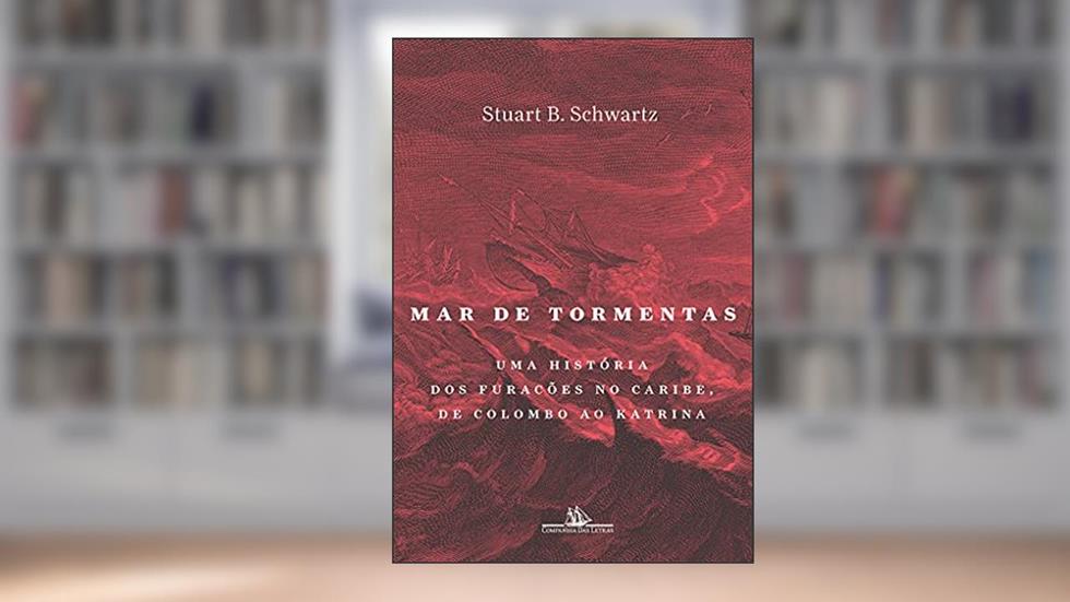 Mar de tormentas: Uma história dos furacões no Caribe, de Colombo ao Katrina, do autor Stuart B. Schwartz