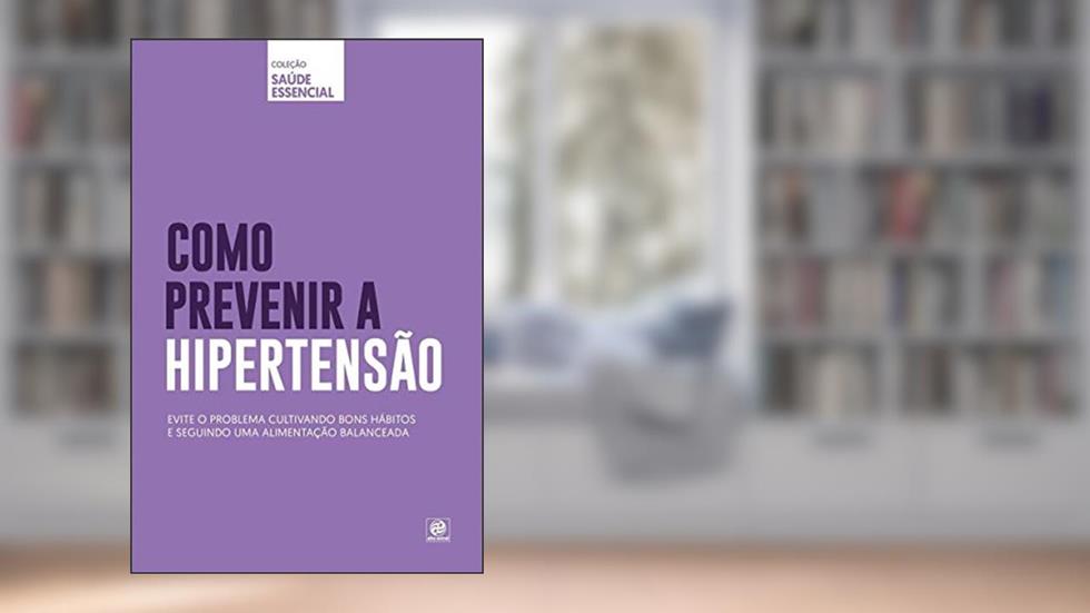 Coleção saúde essencial - Como prevenir a Hipertensão, do autor Alto Astral