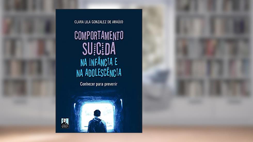 Comportamento Suicida na Infância e na Adolescência: Conhecer Para Prevenir, do autor Clara Lila Gonzalez de Araújo