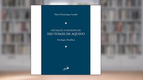 Capa de Iniciação à Filosofia de São Tomás de Aquino 2: Psicologia, Metafísica, do autor Henri-Dominique Gardeil