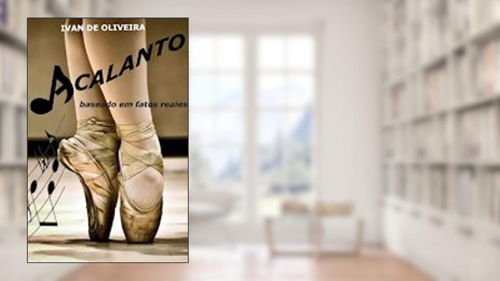 ACALANTO: BASEADO EM FATOS REAIS, do autor Ivan De Oliveira