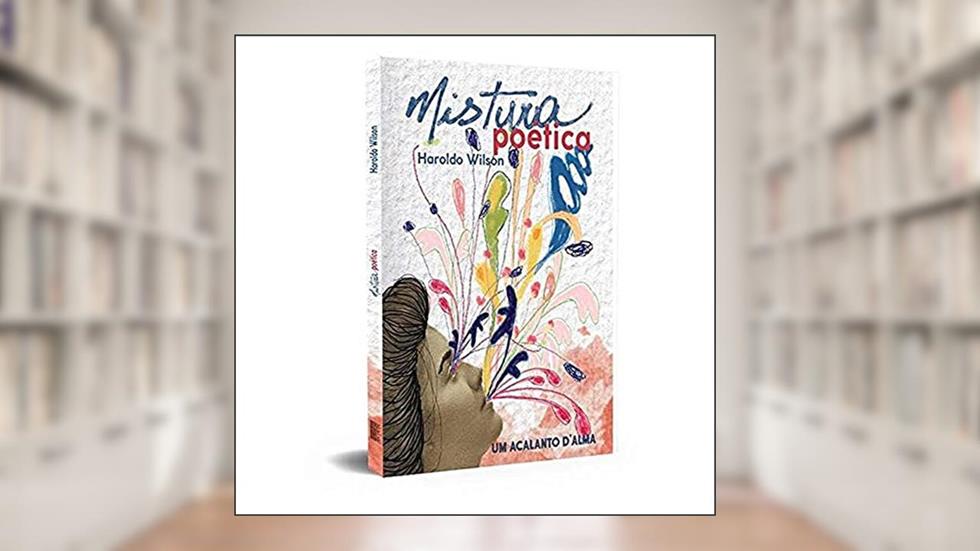Mistura Poética: um Acalanto D'alma, do autor Haroldo Wilson