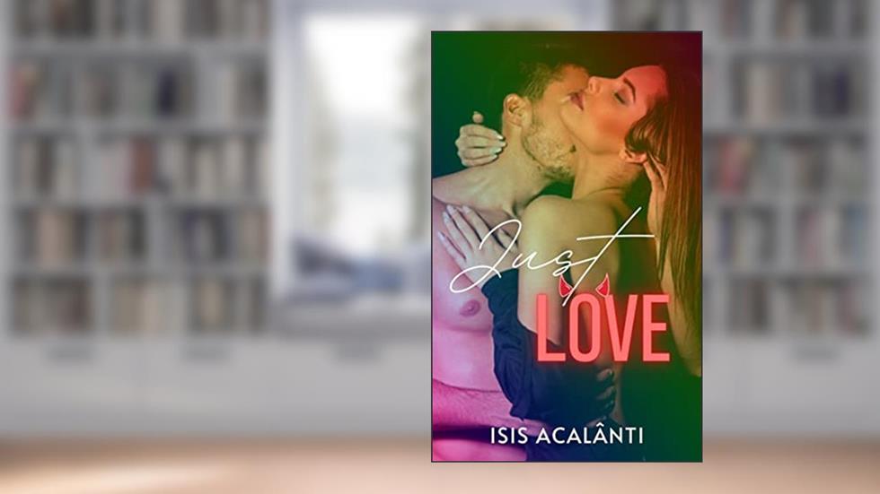 JUST LOVE, do autor Isis Acalânti