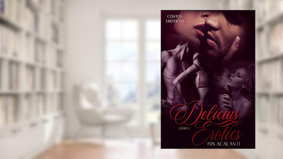 DELICIUS EROTICS: Livro de Contos, do autor Isis Acalânti