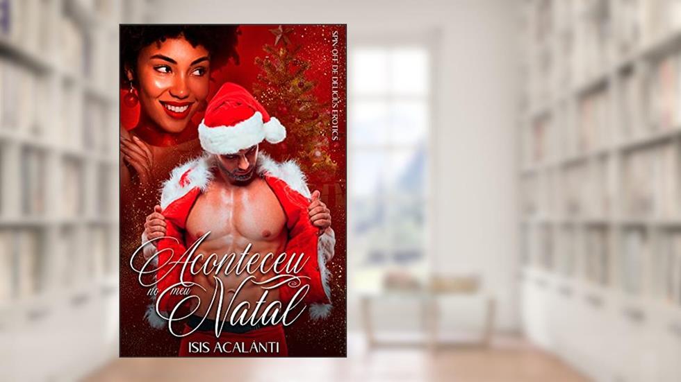 ACONTECEU NO MEU NATAL (Spin-Off de Delicius Erotics), do autor Isis Acalânti
