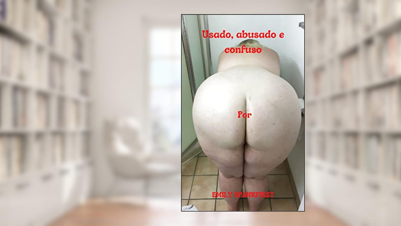 Usado, abusado e confuso: O desespero abrange uma multidão de pecados irreverentes, do autor Emily Spankfirst