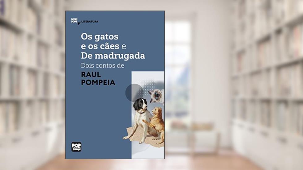 Os gatos e o cães e De madrugada - dois contos de Raul Pompeia (MiniPops), do autor Raul Pompéia
