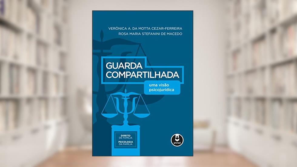 Guarda Compartilhada: Uma Visão Psicojurídica, do autor Verônica A. da Motta Cezar-Ferreira; Rosa Maria Stefanini de Macedo