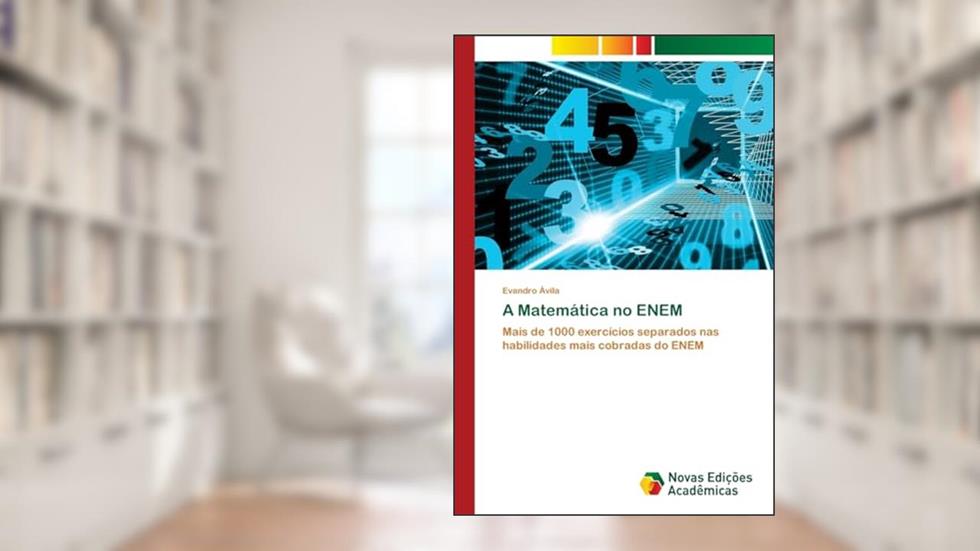 A Matemática no ENEM: Mais de 1000 exercícios separados nas habilidades mais cobradas do ENEM, do autor Evandro Ávila