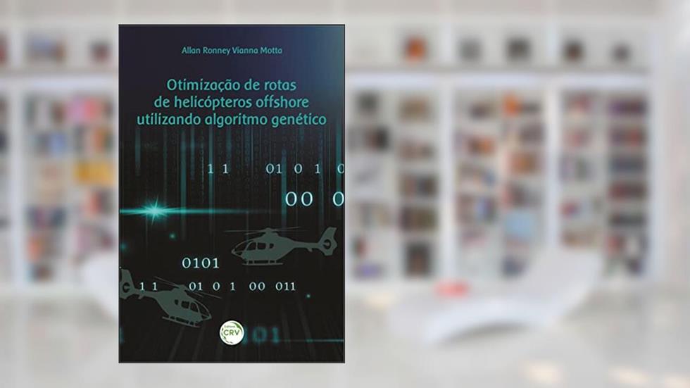 Otimização de Rotas de Helicópteros Offshore Utilizando Algoritmo Genético, do autor Allan Ronney Vianna. Motta