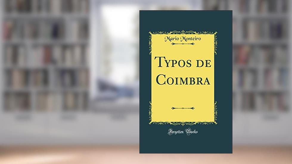 Typos de Coimbra (Classic Reprint), do autor Mario Monteiro