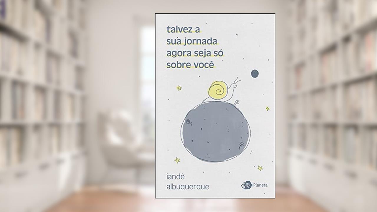 talvez a sua jornada agora seja só sobre você: crônicas, do autor iandê albuquerque