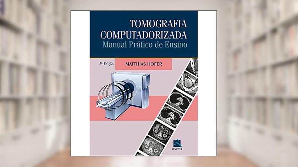 Tomografia Computadorizada: Manual Prático de Ensino, do autor Mathias Hofer
