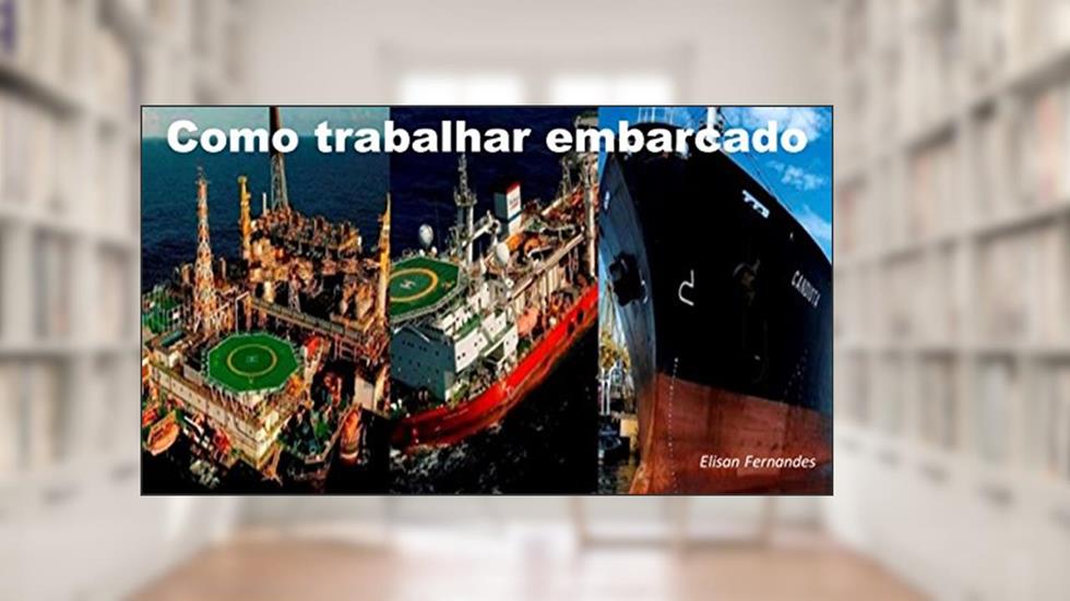 Trabalhe E: Como Embarcar em Plataformas de Petróleo ,Navios Cruzeiro e Rebocadores, do autor Elisan Fernandes
