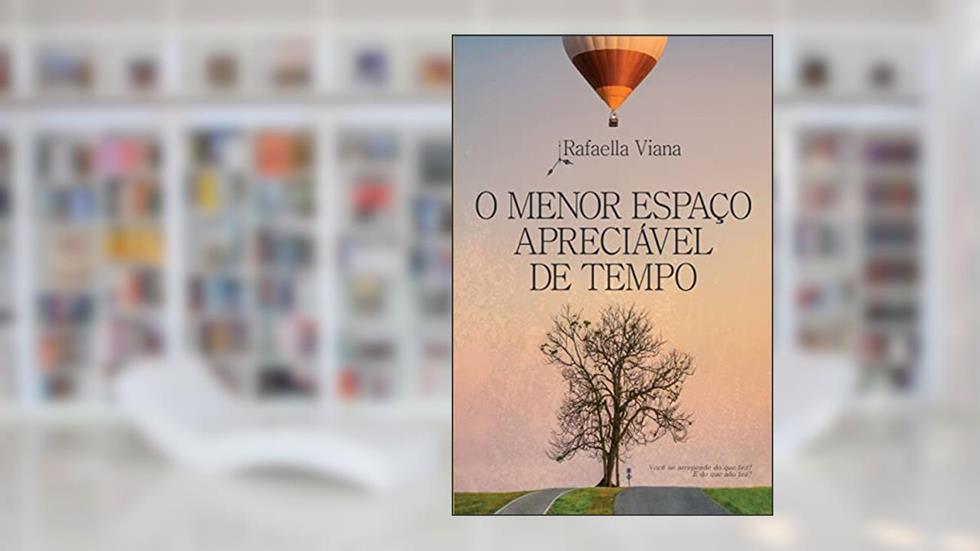 O MENOR ESPAÇO APRECIÁVEL DE TEMPO, do autor Rafaella Viana
