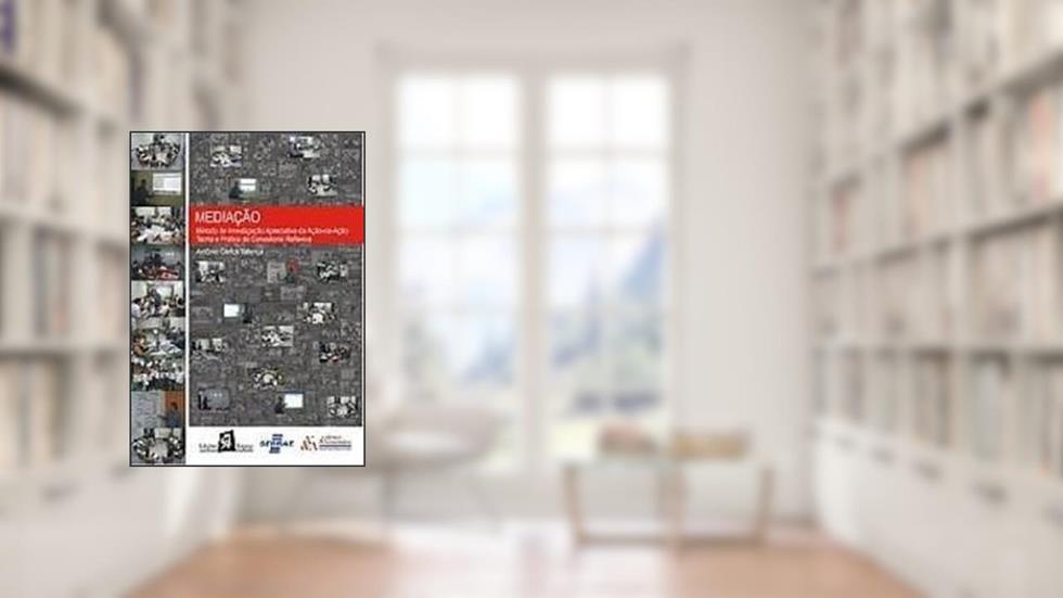 Mediação: Método de Investigação Apreciativa da Ação-na-ação Teoria e Prática de Consultoria, do autor Antonio Carlos ValenÃ§a