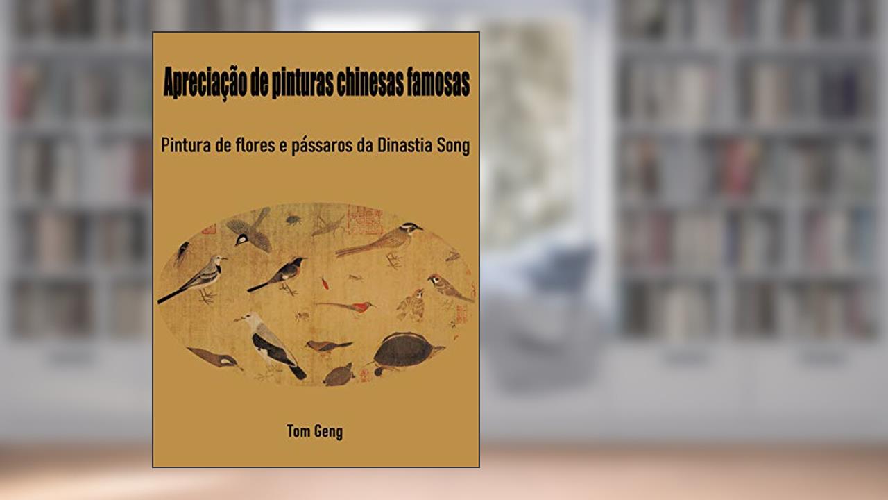 Apreciação de pinturas chinesas famosas: Pintura de flores e pássaros da Dinastia Song, do autor Tom Geng