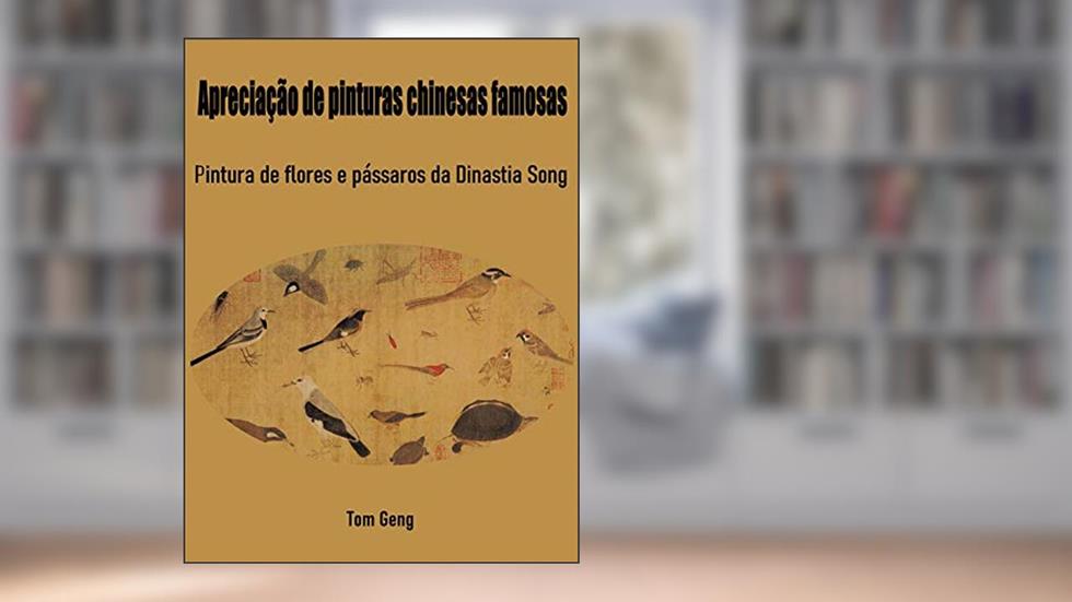 Apreciação de pinturas chinesas famosas: Pintura de flores e pássaros da Dinastia Song, do autor Tom Geng