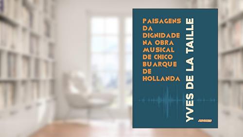 Capa de Paisagens da Dignidade na Obra Musical de Chico Buarque de Hollanda, do autor Yves De La Taile