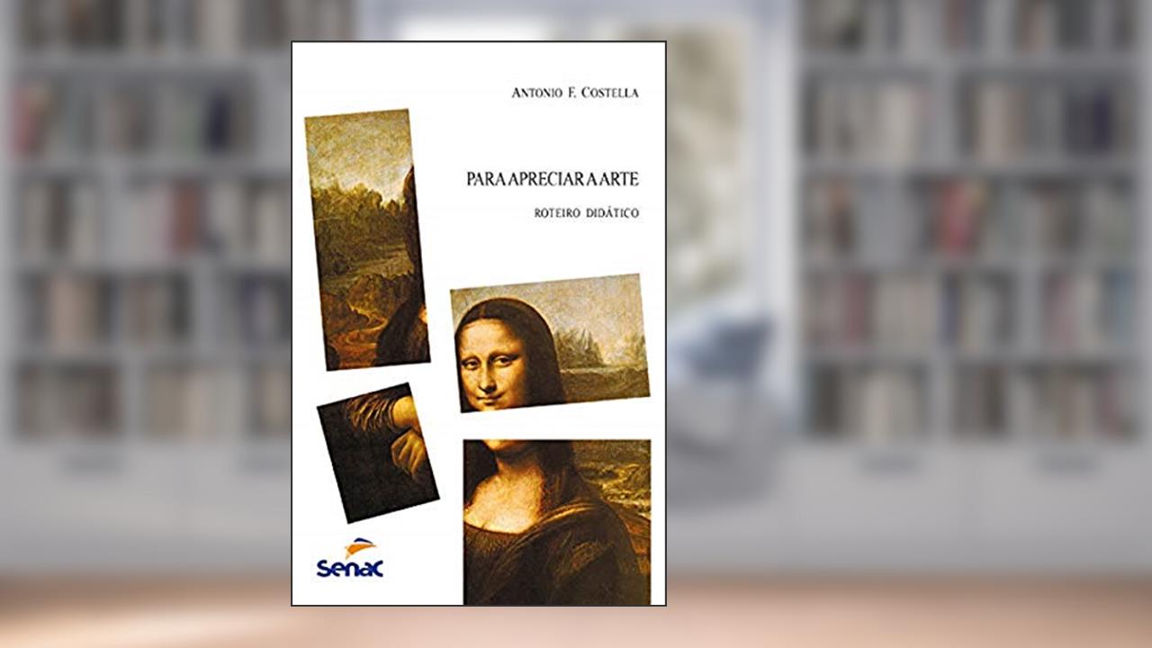 Para apreciar a arte - Roteiro didático, do autor Antonio F. Costella