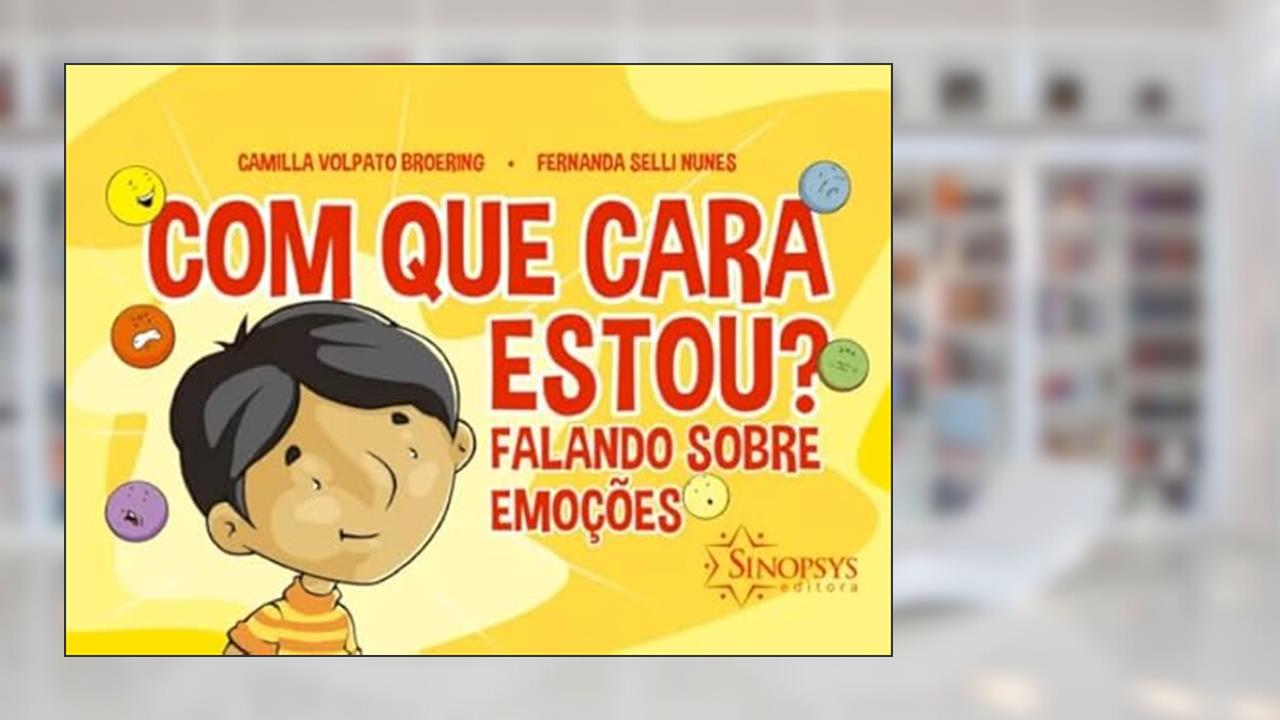 COM QUE CARA ESTOU? FALANDO SOBRE EMOÇÕES, do autor Autor