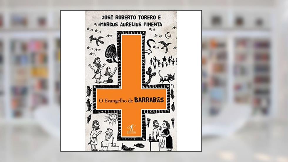 O evangelho de Barrabás, do autor José Roberto Torero; Marcus Aurelius Pimenta