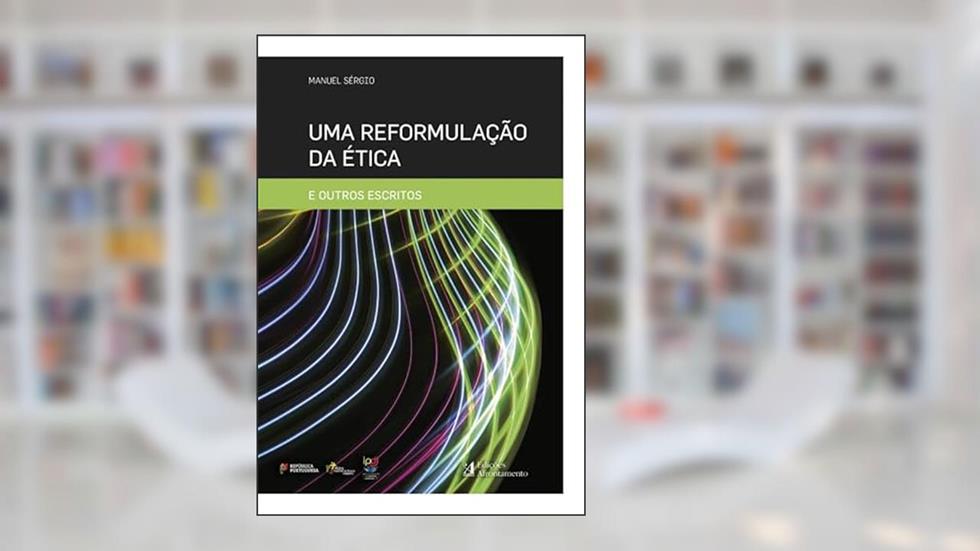 Uma Reformulação da Ética e Outros Escritos, do autor Manuel Sérgio