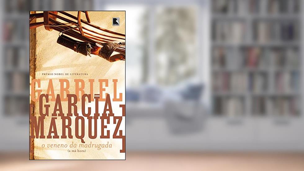 O veneno da madrugada (A má hora), do autor Gabriel García Márquez