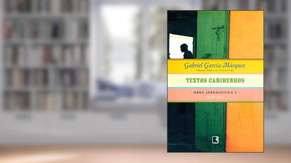 Textos caribenhos - Obra jornalística - vol. 1: 1948-1952, do autor Gabriel García Márquez