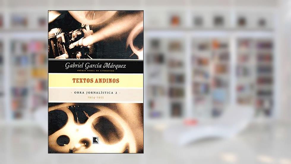 Textos andinos - Obra jornalística - vol. 2: 1954-1955, do autor Gabriel García Márquez