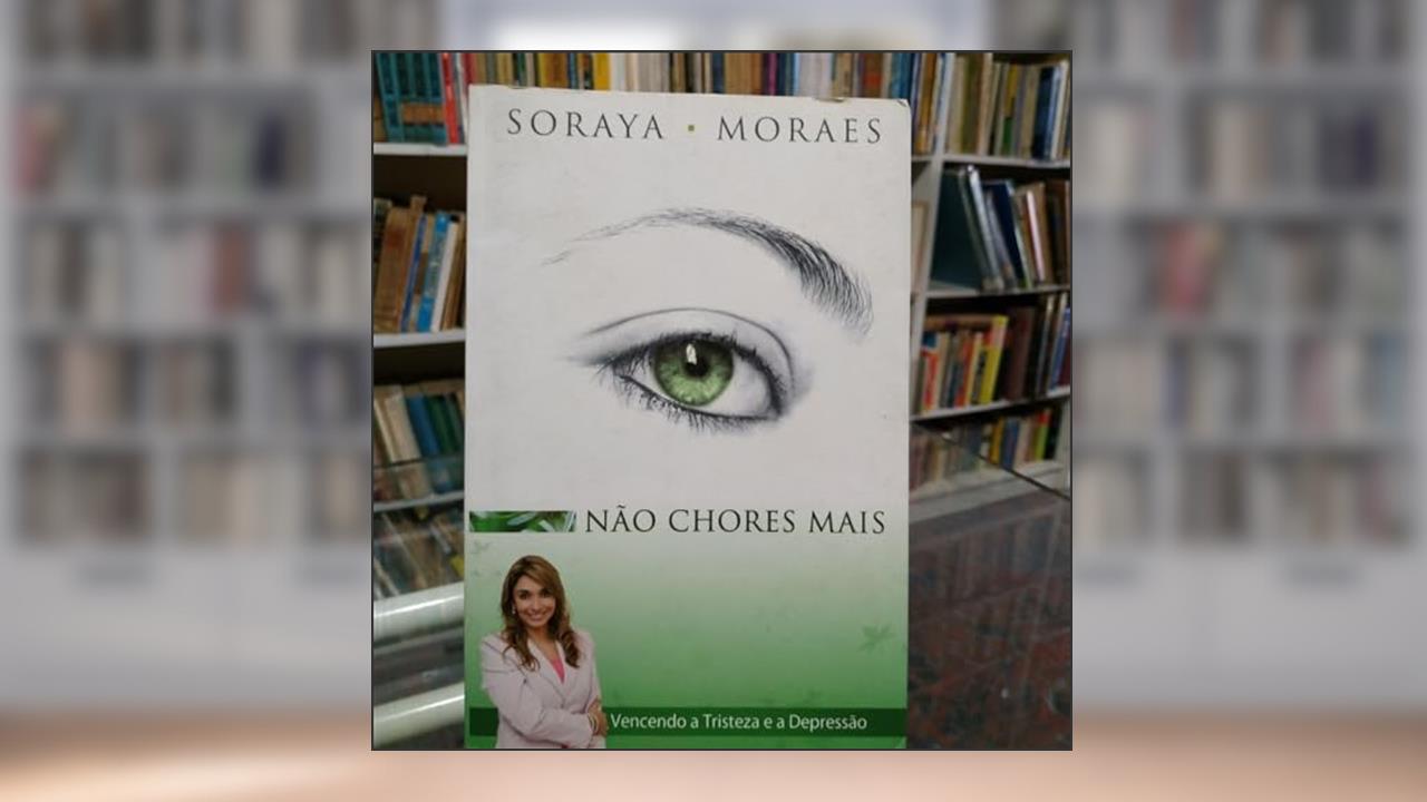 Não Chores Mais, do autor Soraya Morais