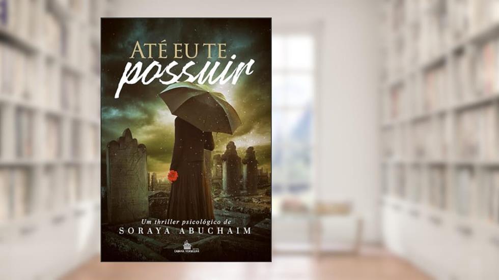 Até eu te Possuir, do autor Soraya Abuchaim